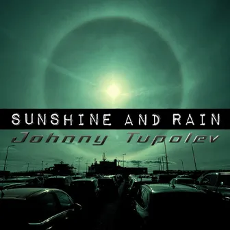 Sunshine And Rain by Johnny Tupolev