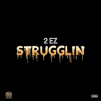 Strugglin' by 2 EZ