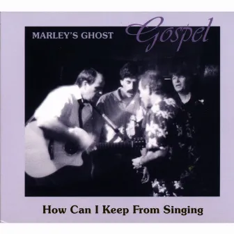 Gospel: How Can I Keep From Singing by Marley's Ghost