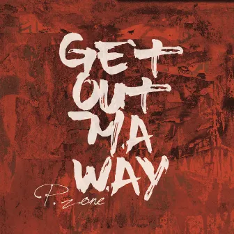 Get Out Ma Way by P.ZONE