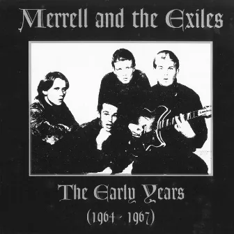 Merrell And The Exiles: The Early Years 1964 - 1967 by Merrell And The Exiles