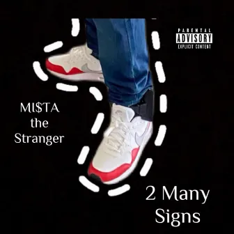 2 Many Signs by Mi$TA the Stranger