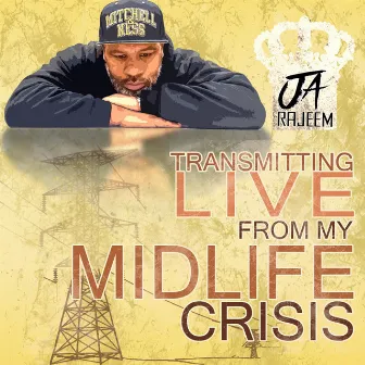 Transmitting Live from My Midlife Crisis by Ja Rajeem