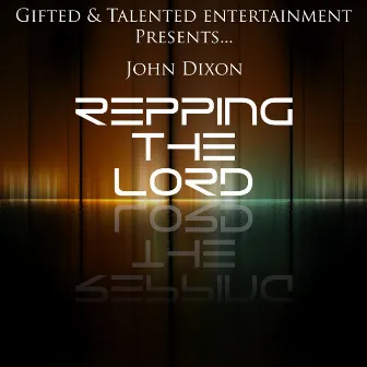 Repping The Lord by John Dixon