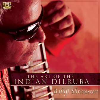 The Art of the Indian Dilruba by Baluji Shrivastav