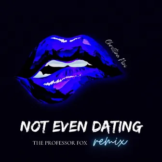 Not Even Dating (Professor Fox Remix) by Christina Nini