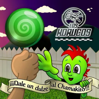 Dale un Dulze al Chamakito!!! by Los Korucos