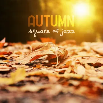 Autumn Square of Jazz: Relaxing Music Compilation for Cool Evenings by Jazz Band Soft Rec 2019