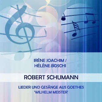 Irène Joachim / Hélène Boschi play: Robert Schumann: Lieder und Gesänge aus Goethes 'Wilhelm Meister' by Hélène Boschi