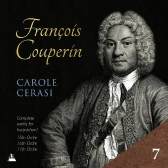 Couperin: Complete Works for Harpsichord, Vol. 7 – 15th, 16th & 17th Ordres by James Johnstone