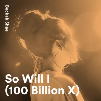 So Will I (100 Billion X) by Beckah Shae