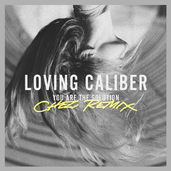 You Are The Solution (Chez Remix) by Loving Caliber