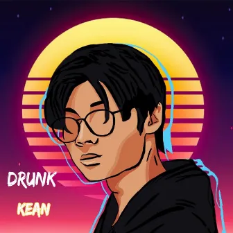 Drunk by Kean