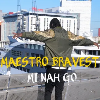 Mi Nah Go by Maestro Bravest