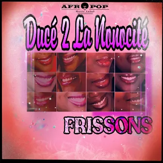 Frissons by DUCÉ 2 LA NONOCITÉ