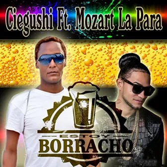 Estoy Borracho by Ciegushi