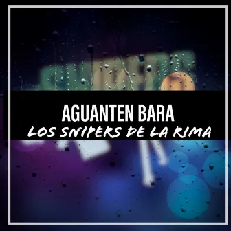 Aguanten Bara by Los Snipers De La Rima