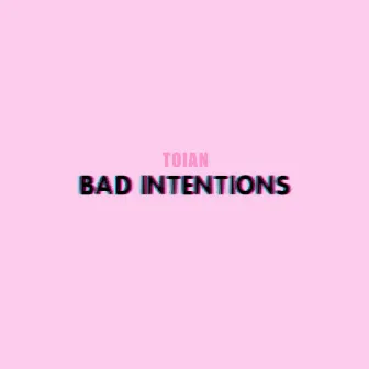 Bad Intentions - Single by Toian