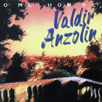 O Melhor de Valdir Anzolin by Valdir Anzolin