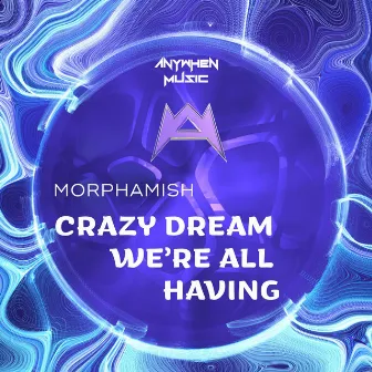 Crazy Dream We're All Having by Morphamish