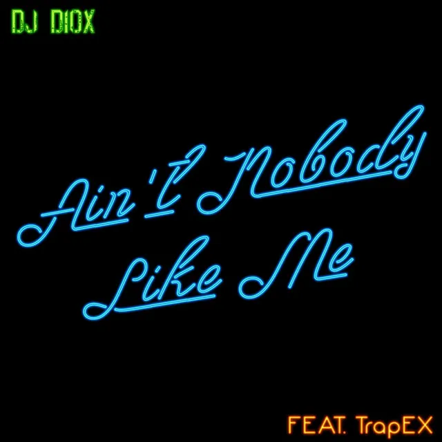 Ain't Nobody Like Me (feat. Trapex)