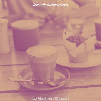 Le Mattine (Stanco) by Bene Caffe del Mattino Musica