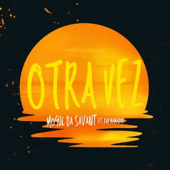 Otra Vez by Mogul Da Savant