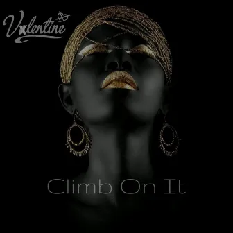 Climb On It by Vxlentine