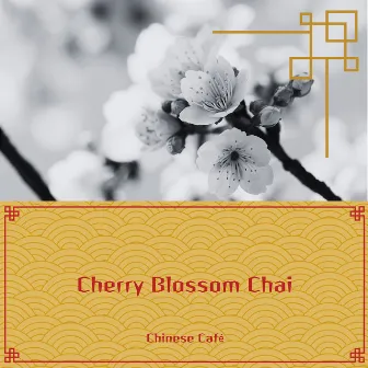 Cherry Blossom Chai: Soft Chinese Melodies to Accompany Your Tea by Heart Of The Dragon Ensemble