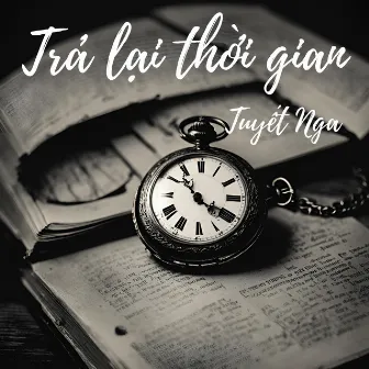 Trả Lại Thời Gian by Tuyết Nga