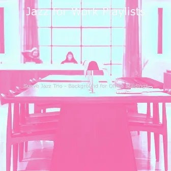 Suave Jazz Trio - Background for Office Buildings by Jazz for Work Playlists