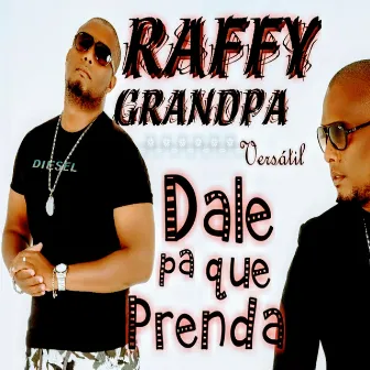 Dale Pa Que Prenda by Raffy Grandpa versátil