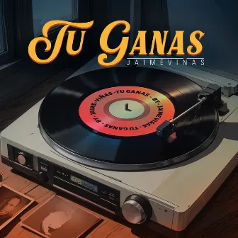 Tú Ganas by Jaime Viñas