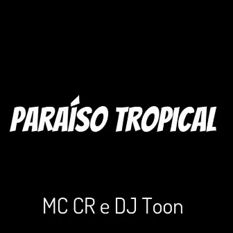 Paraíso Tropical by MC CR