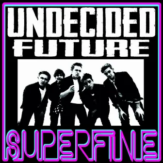 Superfine by Undecided Future