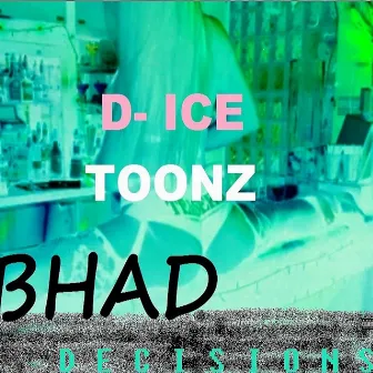 Bhad Decisions by D-ICE