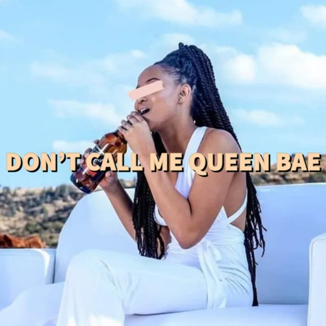 Don’t Call Me Queen Bae