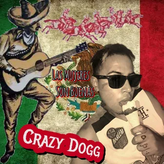 Las Mujeres Son Buenas by Crazy Dogg