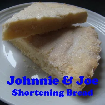 Shortening Bread by Johnnie & Joe