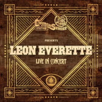 Church Street Station Presents: Leon Everette (Live In Concert) by Leon Everette