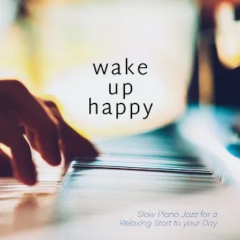 Slow Piano Jazz for a Relaxing Start to Your Day by Wake Up Happy