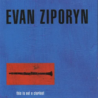 This Is Not a Clarinet by Evan Ziporyn