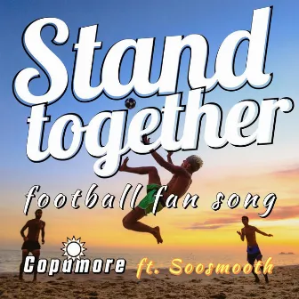 Stand Together (Football Fan Song) by Copamore