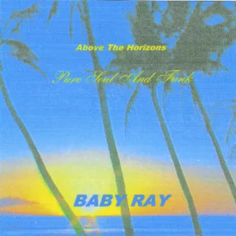 Above The Horizons by Baby Ray