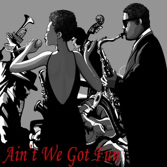 Ain't We Got Fun by Alexis Cole