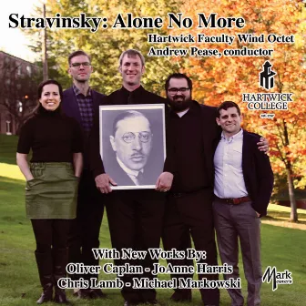 Alone No More: Octets by Stravinsky & Others by Hartwick Faculty Wind Octet