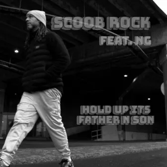 Hold up Its Father N Son by Scoob Rock