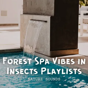 Nature Sounds: Forest Spa Vibes in Insects Playlists by Asian Zen Spa Music Experience