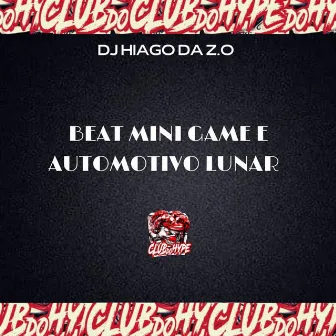 BEAT MINI GAME E AUTOMOTIVO LUNAR by DJ HIAGO DA ZO