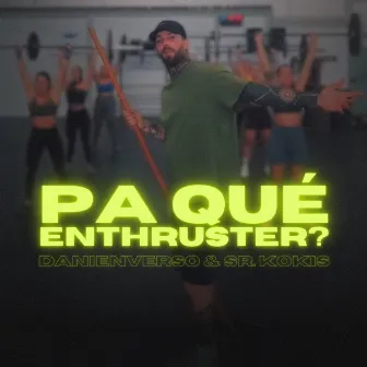 Pa Qué Enthruster? by Sr Kokis